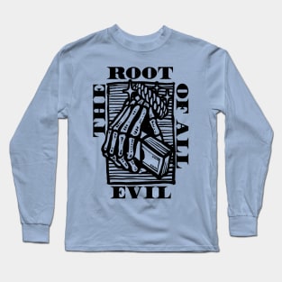 The Root Of All Evil Long Sleeve T-Shirt